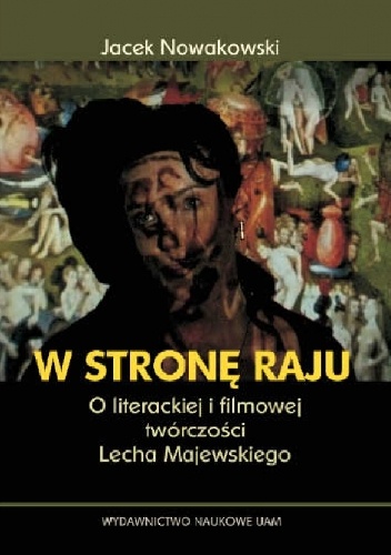 W stronę raju. O literackiej i filmowej twórczości Lecha Majewskiego - Jacek Nowakowski