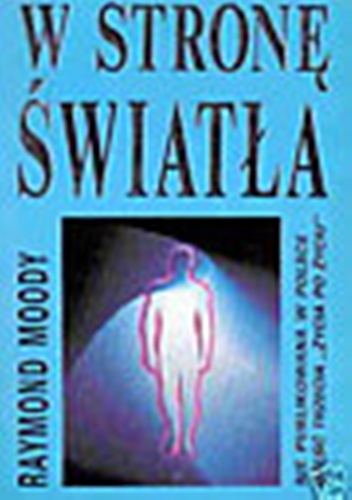 W stronę światła - Raymond A. Moody, Paul Perry