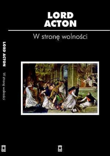 W stronę wolności - John Emerich Edward Dalberg Acton
