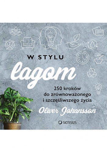 W stylu lagom. 250 kroków do zrównoważonego i szczęśliwszego życia - Johansson Oliver