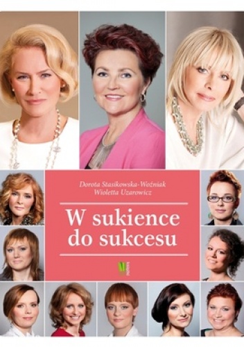 W sukience do sukcesu - Dorota Stasikowska-Woźniak, Wioletta Uzarowicz