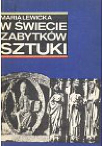 W świecie zabytków sztuki - Maria Lewicka