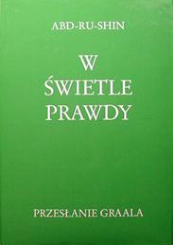 W Świetle Prawdy: Przesłanie Graala (Tom I) - Abd-ru-shin