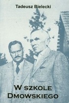 W szkole Dmowskiego : szkice i wspomnienia - Tadeusz Bielecki