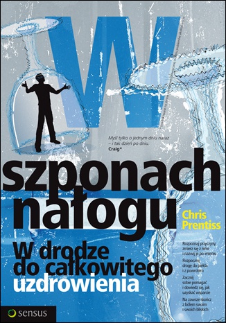 W szponach nałogu. W drodze do całkowitego uzdrowienia - Chris Prentiss