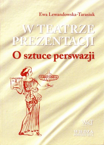 W teatrze prezentacji. O sztuce perswazji - Ewa Lewandowska-Tarasiuk