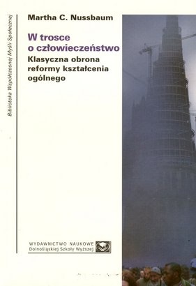 W trosce o człowieczeństwo. Klasyczna obrona reformy kształcenia ogólnego - Martha Nussbaum