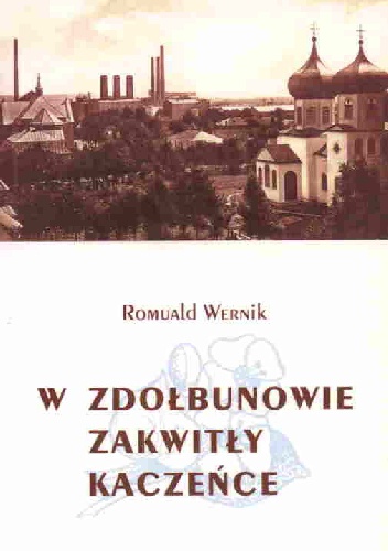 W Zdołbunowie zakwitły kaczeńce. 6 opowiadań o kresach - Romuald Wernik
