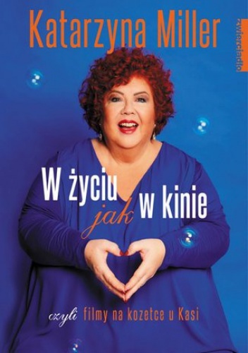 W życiu jak w kinie. Filmy na kozetce u Kasi - Katarzyna Miller, Magdalena Chorębała