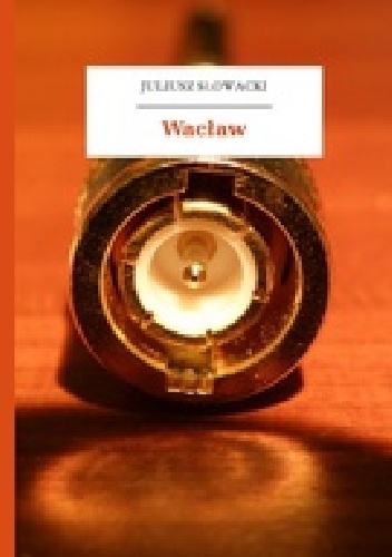 Wacław - Juliusz Słowacki