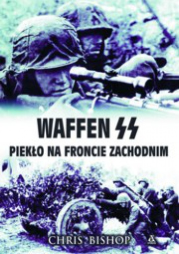 Waffen SS. Piekło na froncie zachodnim - Chris Bishop
