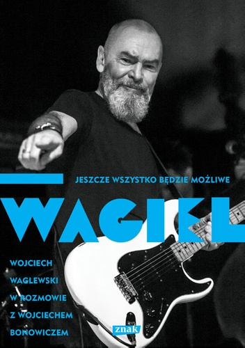 Wagiel. Jeszcze wszystko będzie możliwe - Wojciech Bonowicz, Wojciech Waglewski