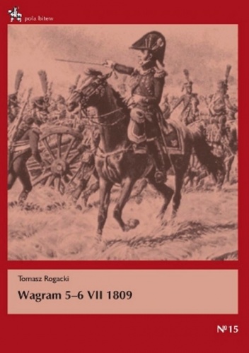 Wagram 5-6 VII 1809 - Tomasz Rogacki