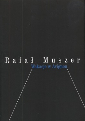 Wakacje w Avignon (czyli moja mała dekadencja) - Rafał Muszer