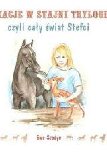 Wakacje w stajni Trylogia czyli Cały świat Stefci - Ewa Szadyn