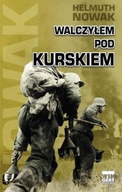 Walczyłem pod Kurskiem - Helmuth Nowak