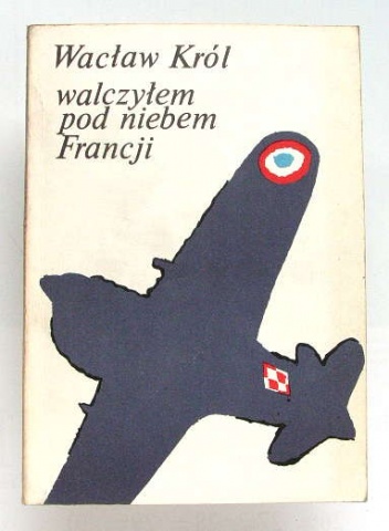Walczyłem pod niebem Francji - Wacław Król