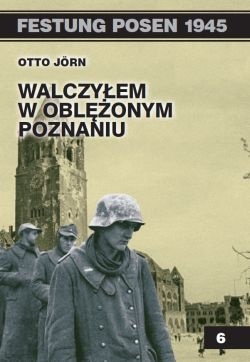 Walczyłem w oblężonym Poznaniu. - Otto Jörn