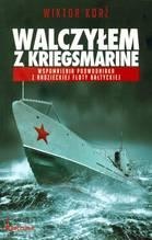 Walczyłem z Kriegsmarine. Wspomnienia podwodniaka z radzieckiej floty bałtyckiej - Wiktor Korż