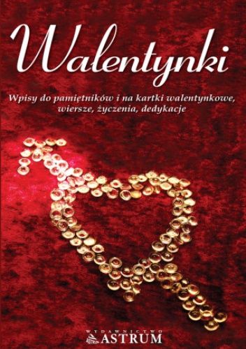 Walentynki. Wpisy do pamiętników i na kartki walentynkowe, wiersze, życzenia, dedykacje - Dorota Strukowska