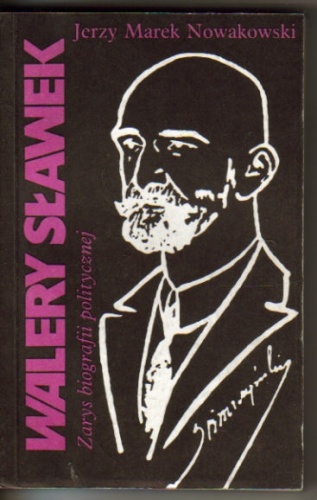Walery Sławek. Zarys biografii politycznej - Jerzy Marek Nowakowski