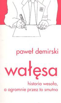 Wałęsa. Historia wesoła, a ogromnie przez to smutna - Paweł Demirski