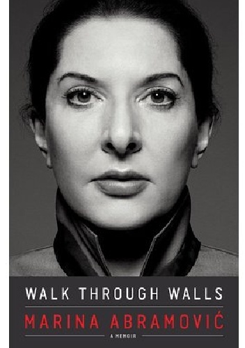 Walk Through Walls: A Memoir - Marina Abramović