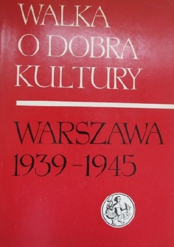 Walka o dobra kultury: Warszawa 1939-1945. T.2 - Stanisław Lorentz