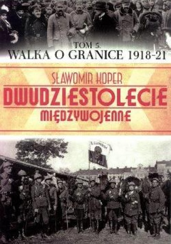 Walka o Granice 1918-21 - Sławomir Koper
