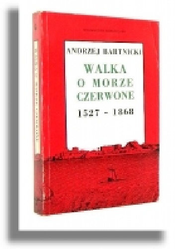 Walka o Morze Czerwone 1527-1868 - Andrzej Bartnicki