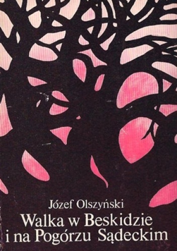 Walka w Beskidzie i na Pogórzu Sądeckim - Wspomnienia z lat okupacji - Józef Olszyński