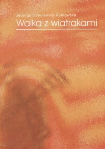 Walka z wiatrakami - Jadwiga Dabulewicz-Rutkowska