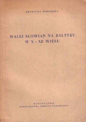 Walki Słowian na Bałtyku w X - XII wieku - Krystyna Pieradzka