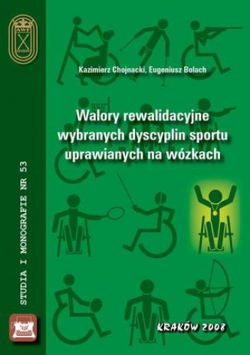 Walory rewalidacyjne wybranych dyscyplin sportu uprawianych na wózkach - Chojnacki Kazimierz, Bolach Eugeniusz