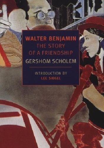 Walter Benjamin: The Story of a Friendship - Gershom Scholem