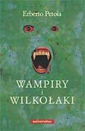 Wampiry i Wilkołaki. Źródła, historia, legendy od antyku do współczesności - Erberto Petoia