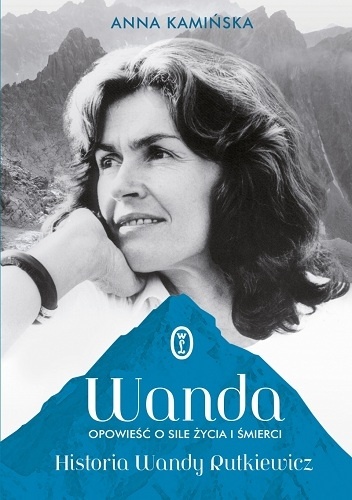 Wanda.  Opowieść o sile życia i śmierci. Historia Wandy Rutkiewicz - Anna Kamińska