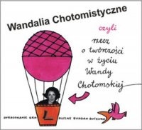 Wandalia Chotomistyczne czyli Rzecz o twórczości w życiu Wandy Chotomskiej - Joanna Papuzińska,  praca zbiorowa