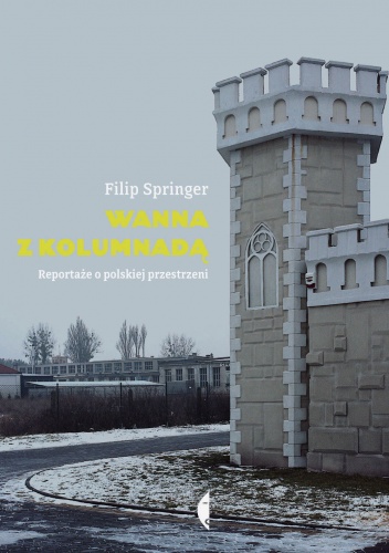 Wanna z kolumnadą. Reportaże o polskiej przestrzeni - Filip Springer