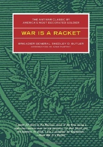 War is a Racket: The Antiwar Classic by America's Most Decorated Soldier - Smedley D. Butler