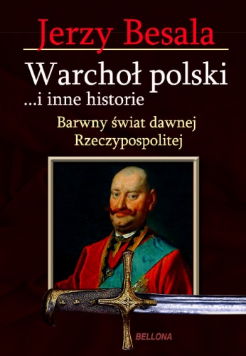 Warchoł polski ...i inne historie. Barwny świat dawnej Rzeczypospolitej - Jerzy Besala