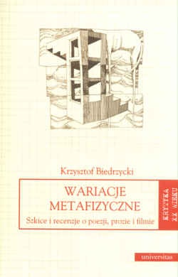 Wariacje metafizyczne Szkice i rec.o poezji prozie i filmie - Krzysztof Biedrzycki