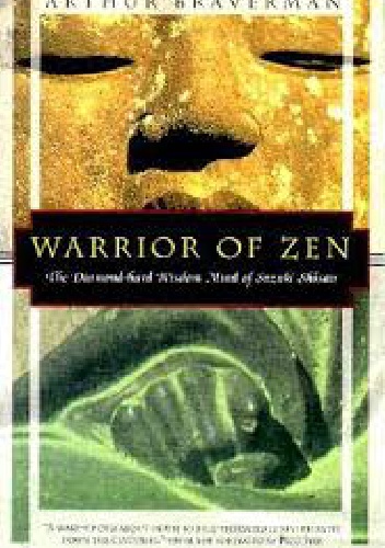 Warrior of Zen. The Diamond-hard Wisdom Mind of Suzuki Shosan - Arthur Braverman