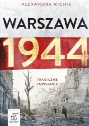 Warszawa 1944. Tragiczne powstanie - Alexandra Richie