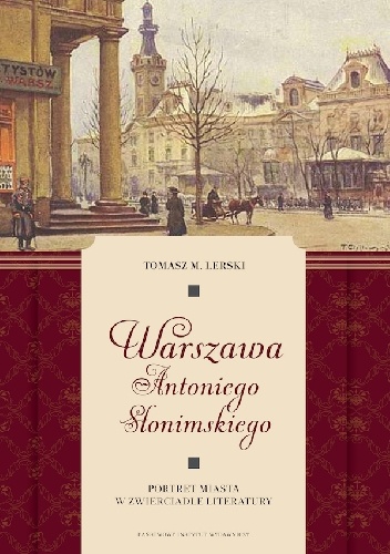 Warszawa Antoniego Słonimskiego. Portret miasta w zwierciadle literatury - Tomasz Lerski