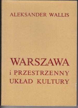 Warszawa i przestrzenny układ kultury - Aleksander Wallis