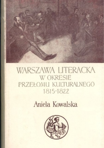Warszawa literacka w okresie przełomu kulturalnego 1815-1822 - Aniela Kowalska