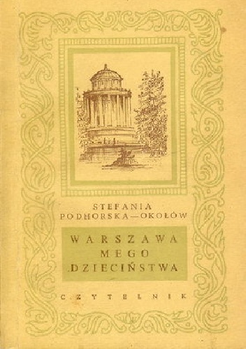 Warszawa mego dzieciństwa - Stefania Podhorska-Okołów