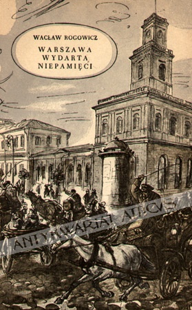 Warszawa wydarta niepamięci - Wacław Rogowicz