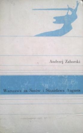 Warszawa za Sasów i Stanisława Augusta - Andrzej Zahorski